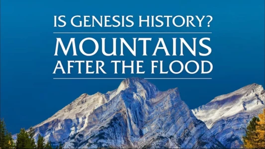 Watch Is Genesis History? Mountains After the Flood Trailer