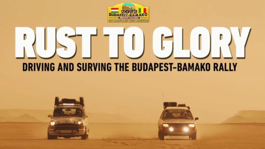 Watch Rust to Glory, Driving and Surviving the Budapest-Bamako Rally Trailer
