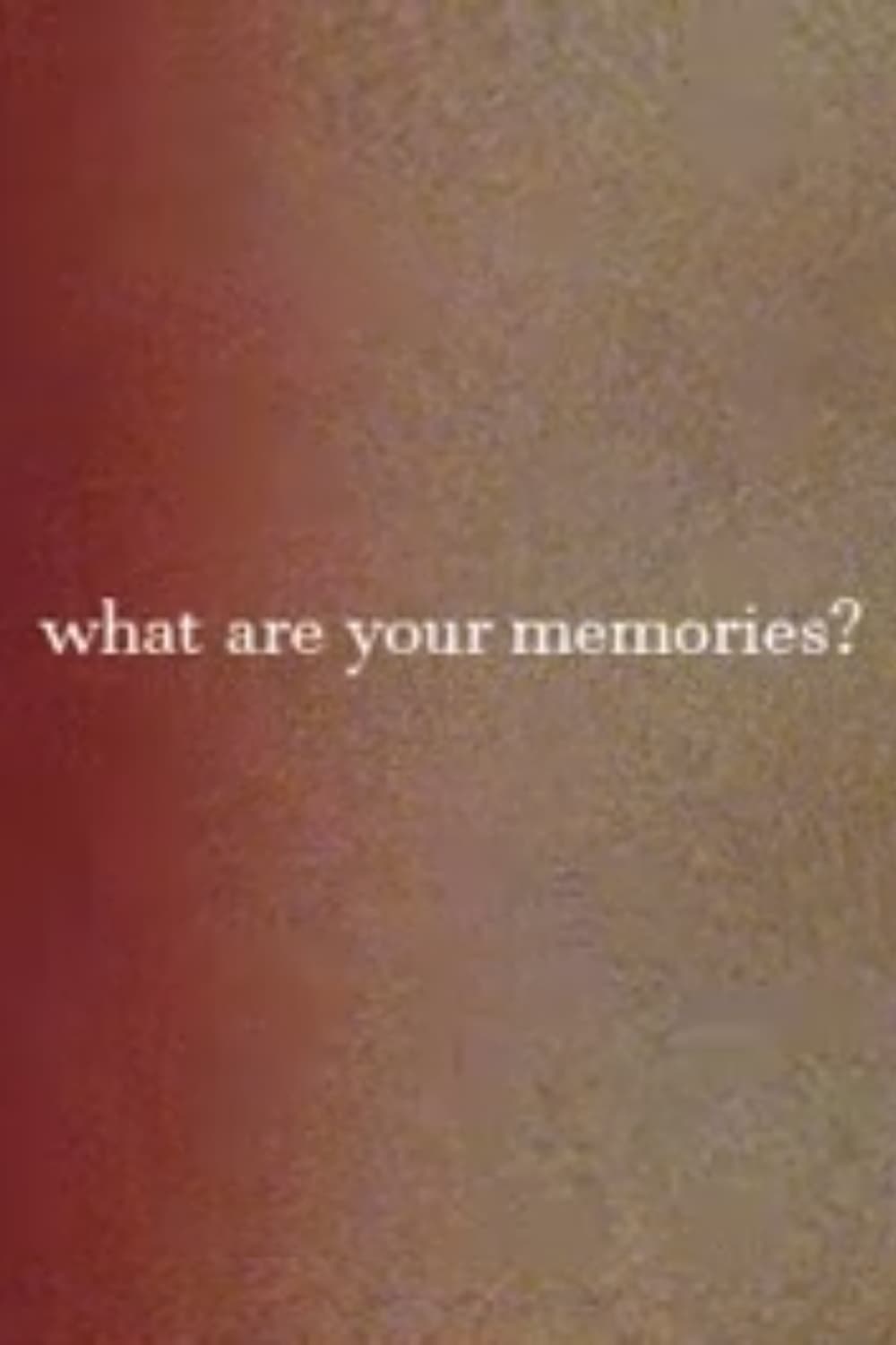 What Are Your Memories?