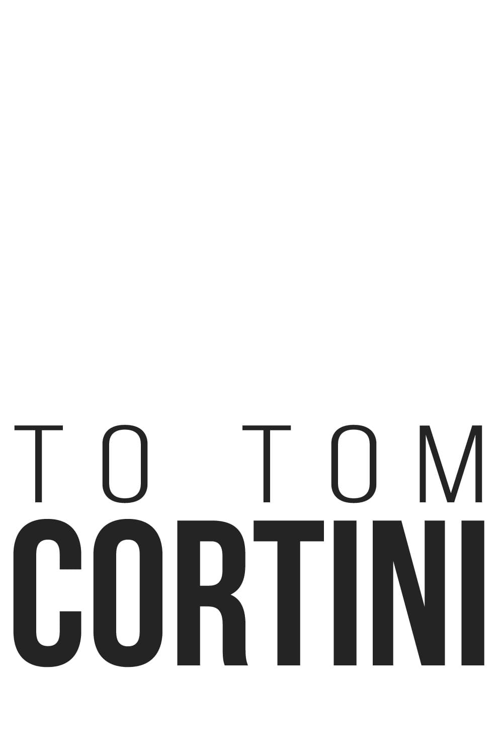 To Tom Cortini