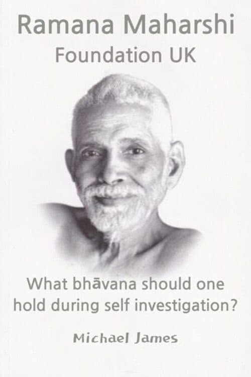 Ramana Maharshi Foundation UK: What bhāvana should one hold during self investigation?