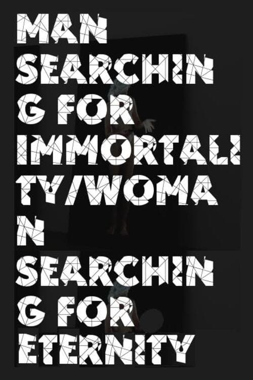 Man Searching for Immortality/Woman Searching for Eternity