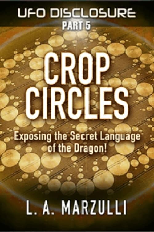 UFO Disclosure Part 5: Crop Circles - Exposing the Secret Language of the Dragon!