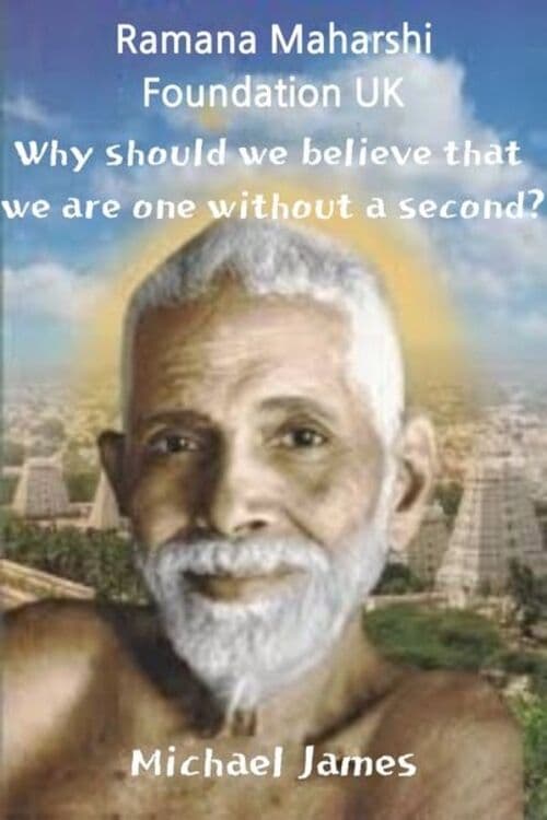 Ramana Maharshi Foundation UK: Why should we believe that we are one without a second?