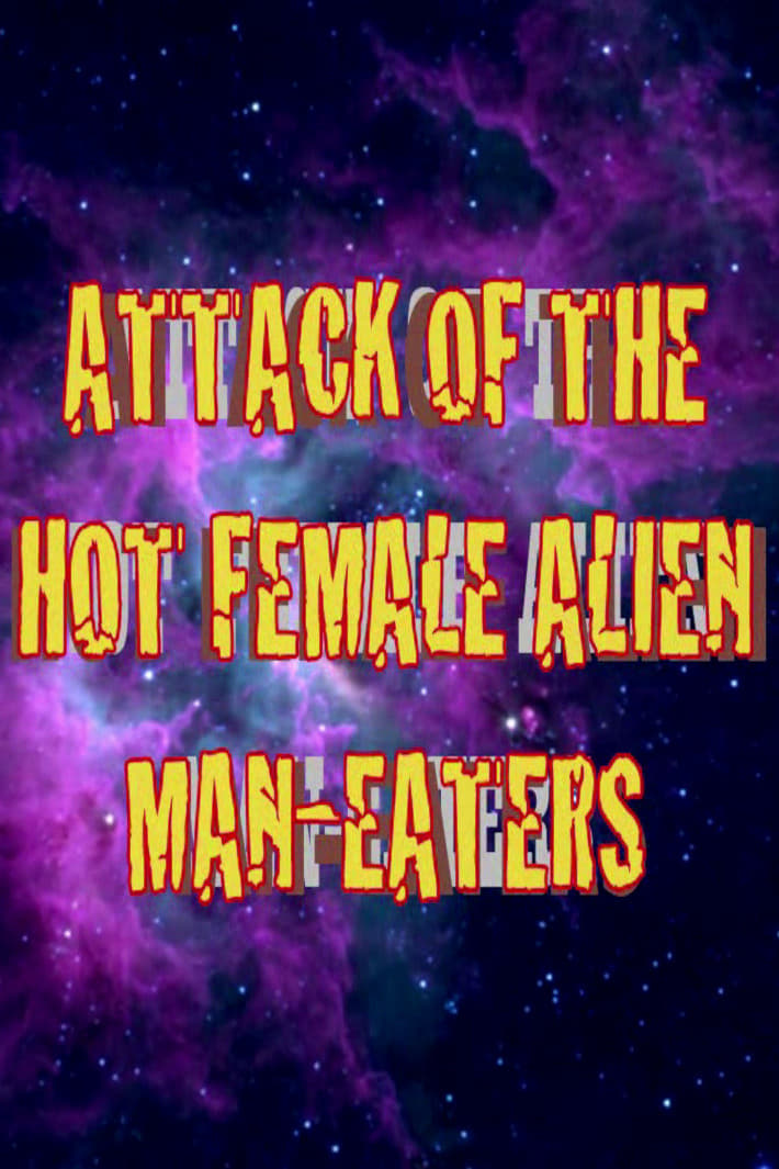 Attack of the Hot Female Alien Man Eaters