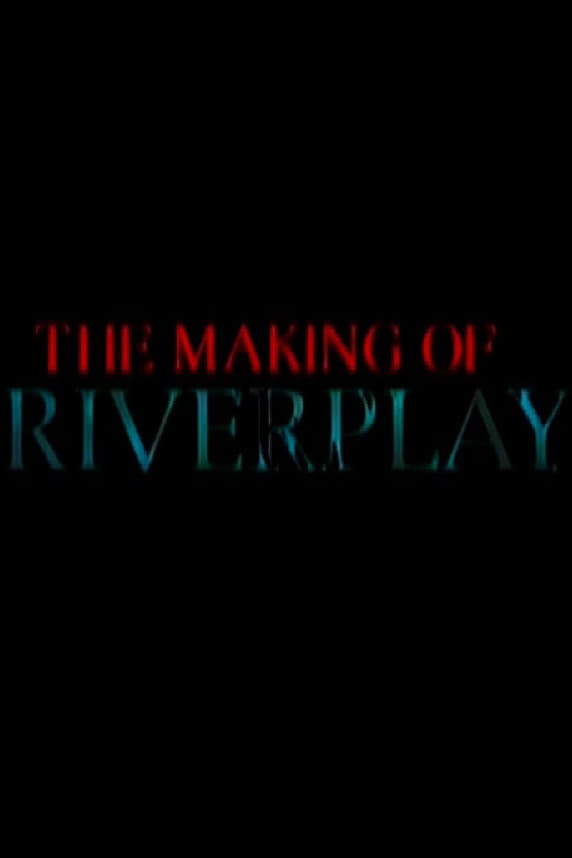 The Making of 'Riverplay'