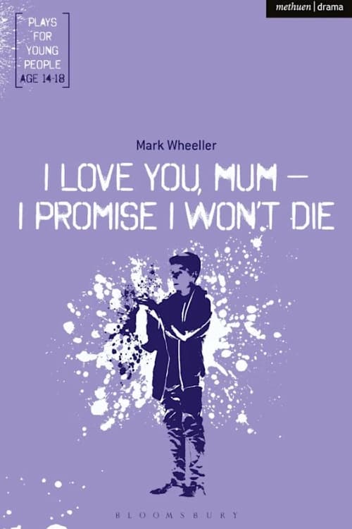 I love you mum, I promise I won't die