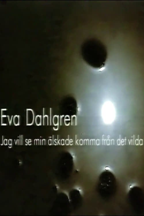 Eva Dahlgren - Jag vill se min älskade komma från det vilda