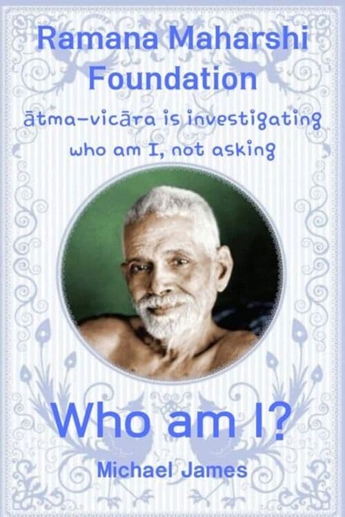 Ramana Maharshi Foundation: ātma-vicāra is investigating who am I, not asking ‘Who am I?’