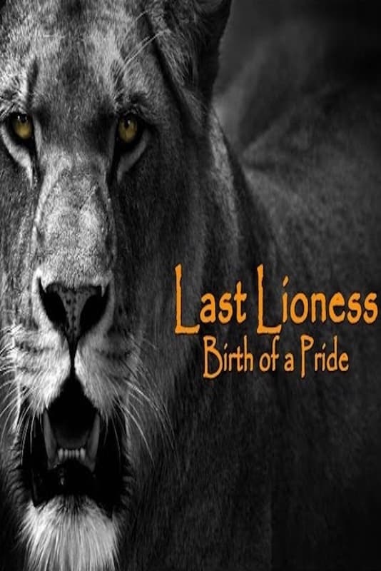 The Last Lioness: Birth of a Pride