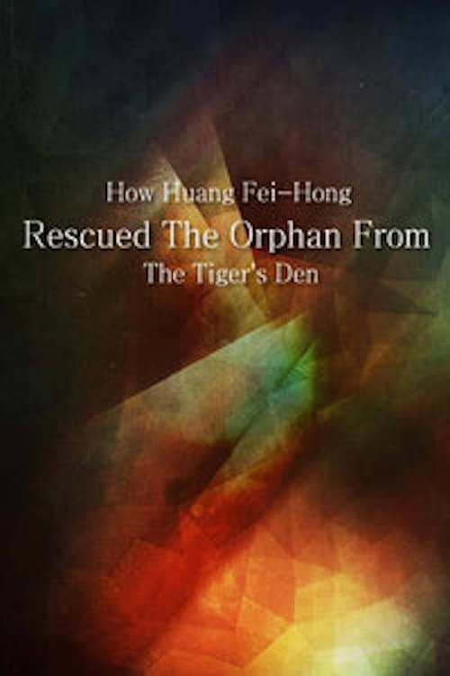 How Huang Fei-hong Rescued the Orphan from the Tiger's Den (2011)