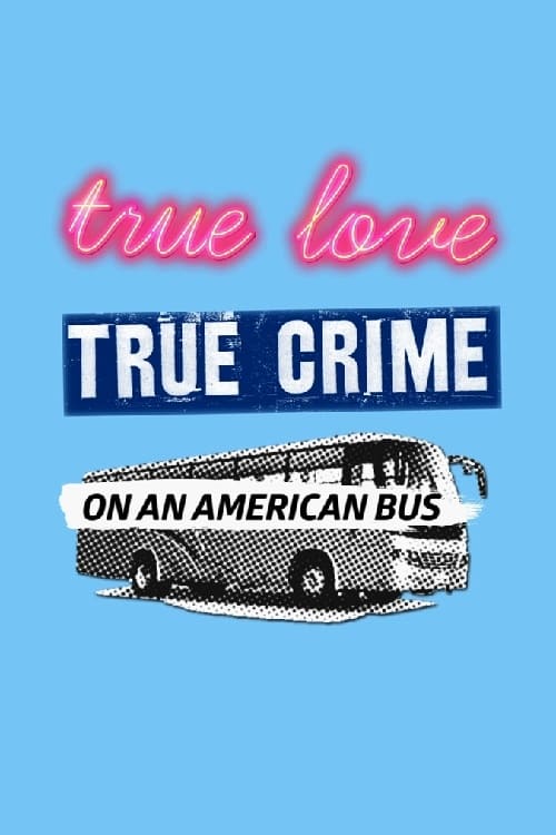 True Love/True Crime on an American Bus (2018)