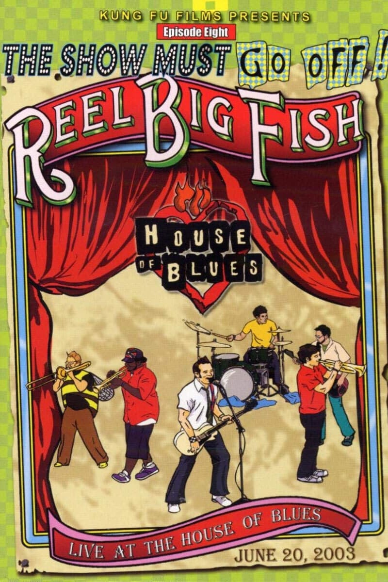 The Show Must Go Off!: Reel Big Fish - Live at the House of Blues