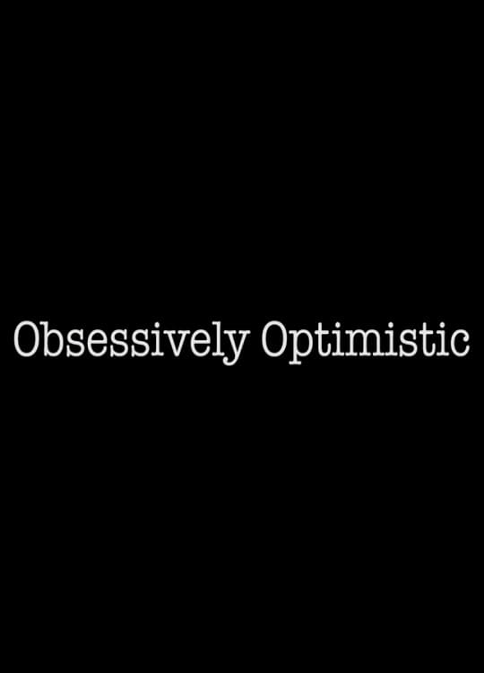Obsessively Optimistic