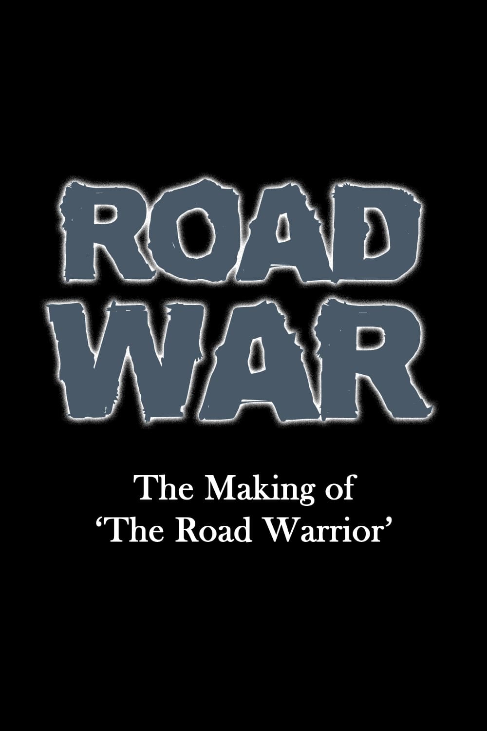 Road War: The Making of 'The Road Warrior' (2016)