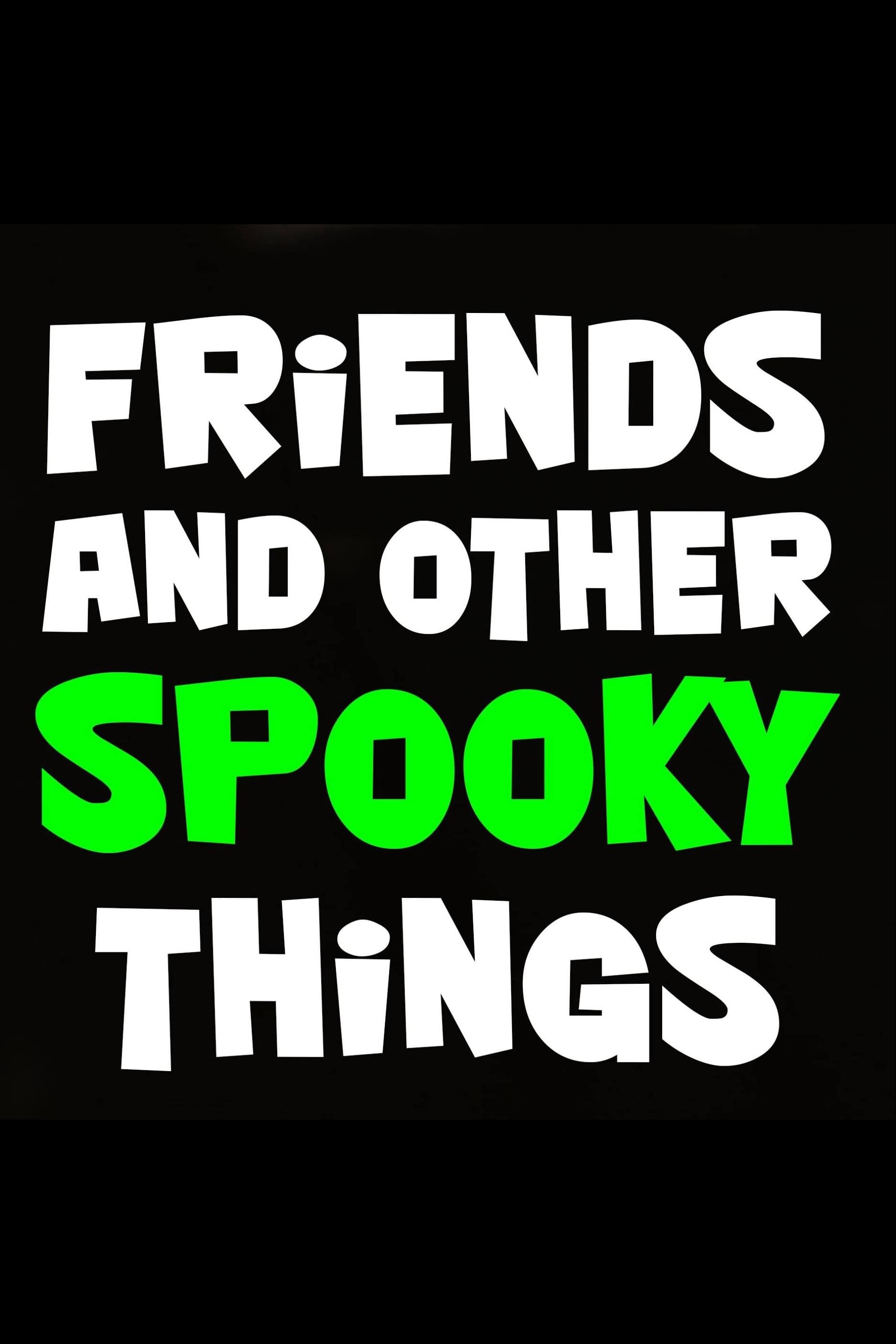 Friends and Other Spooky Things