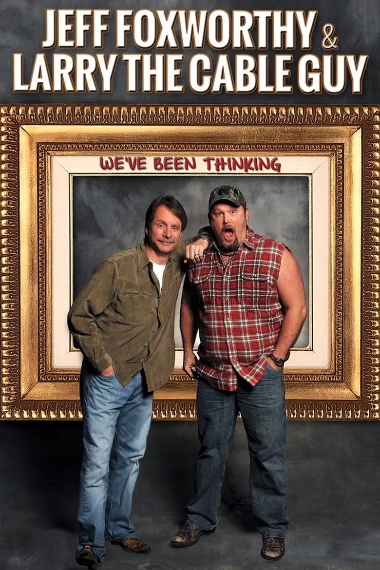 Jeff Foxworthy & Larry the Cable Guy: We've Been Thinking (2016)