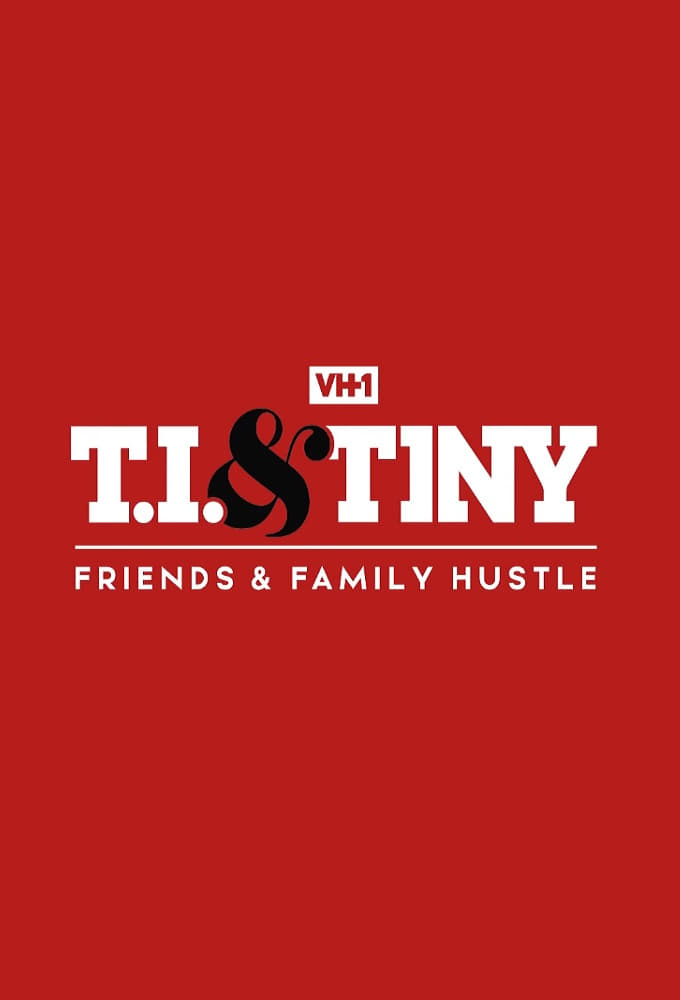 T.I. & Tiny: Friends & Family Hustle (2018)