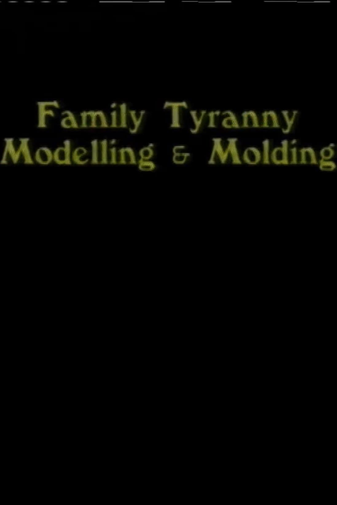 Family Tyranny (Modeling and Molding)