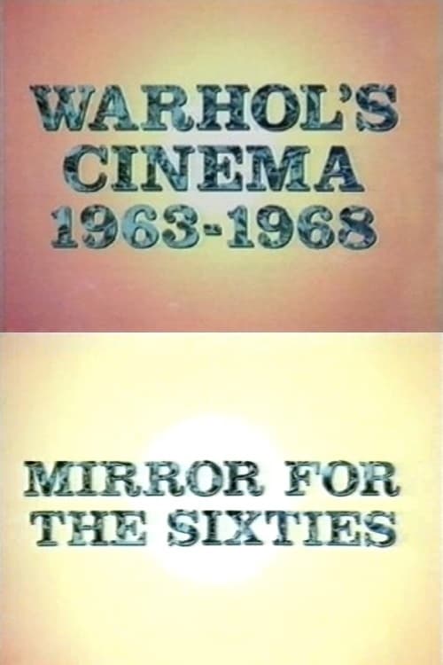 Warhol's Cinema 1963-1968: Mirror for the Sixties (1989)