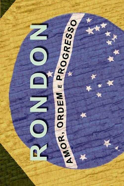 Rondon: Amor, Ordem e Progresso