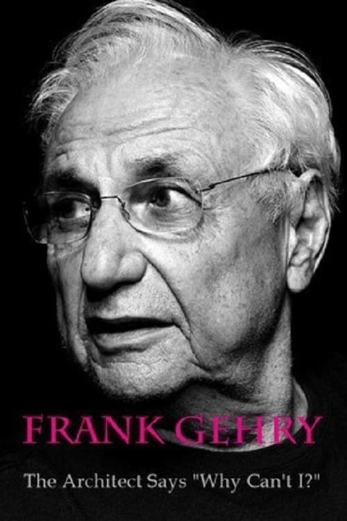Frank Gehry: The Architect Says "Why Can't I?"