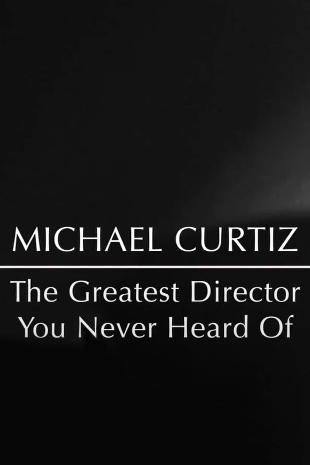 Michael Curtiz: The Greatest Director You Never Heard Of (2012)