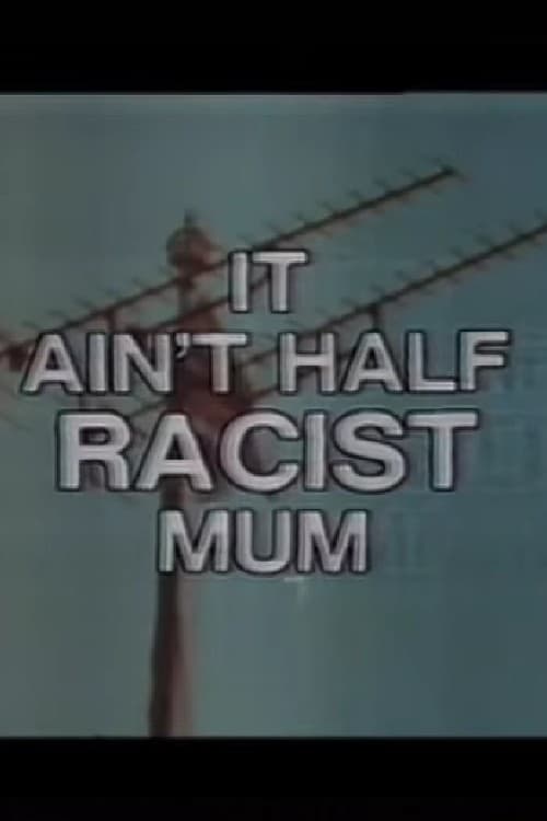It Ain’t Half Racist, Mum