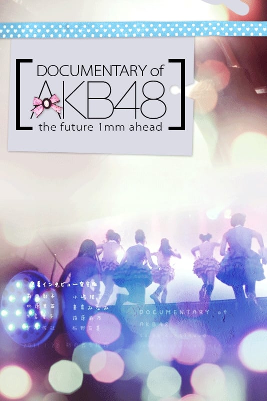 Documentary of AKB48 The Future 1mm Ahead (2011)