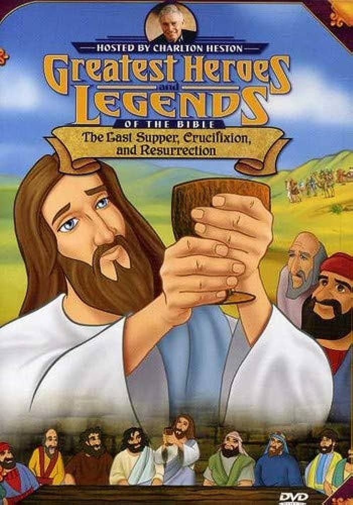 Greatest Heroes and Legends of The Bible: The Last Supper, Crucifixion and Resurrection