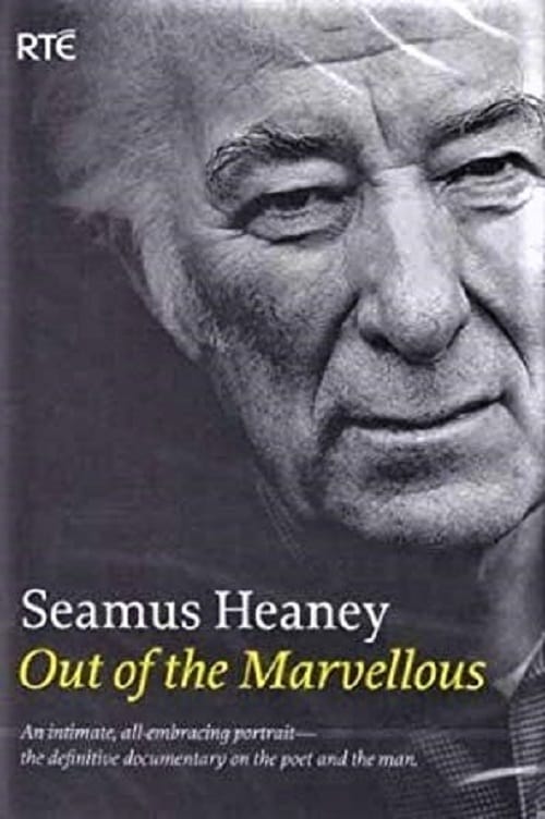 Seamus Heaney: Out of the Marvellous