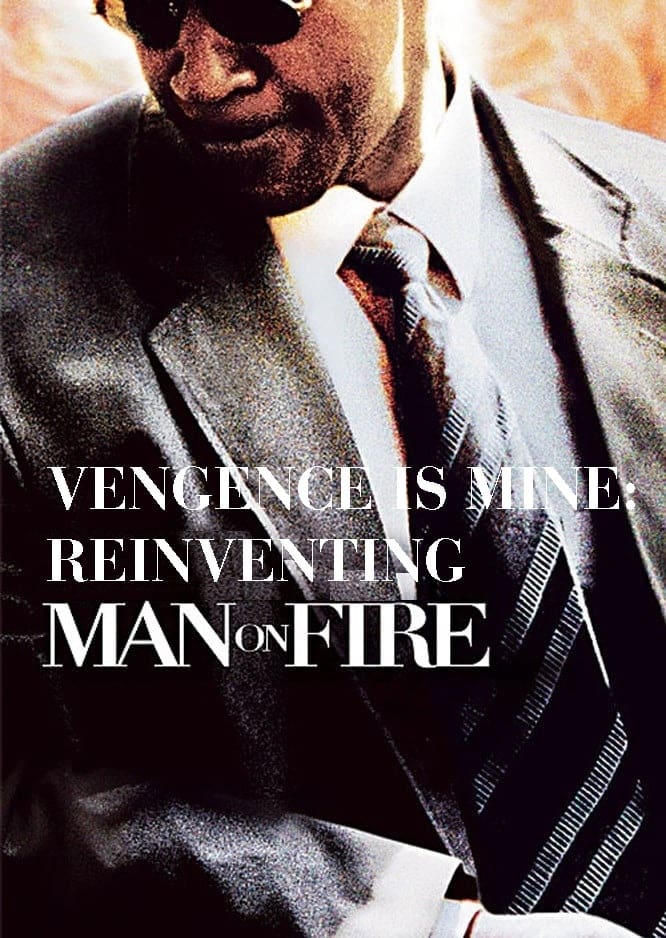 Vengeance Is Mine: Reinventing "Man on Fire"