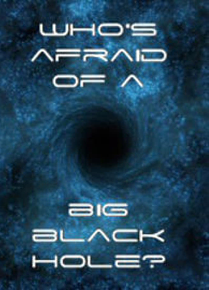 Who's Afraid of a Big Black Hole? (2009)