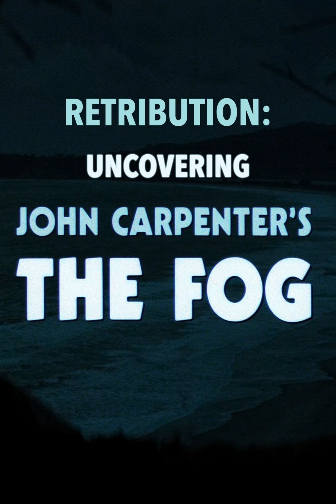 Retribution: Uncovering John Carpenter's The Fog (2018)