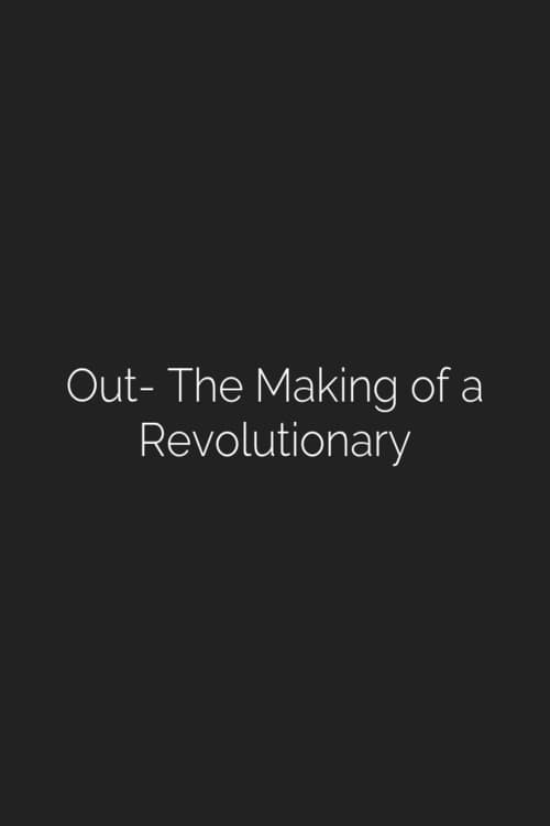 Out: The Making of a Revolutionary