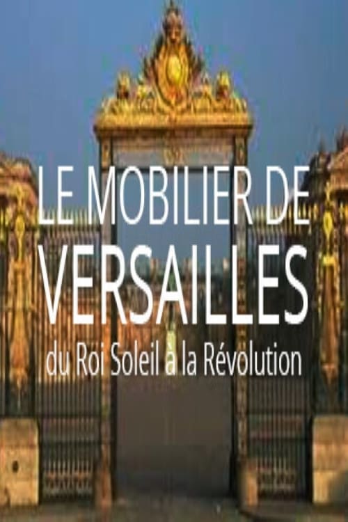 Le mobilier de Versailles, du Roi-soleil à la révolution