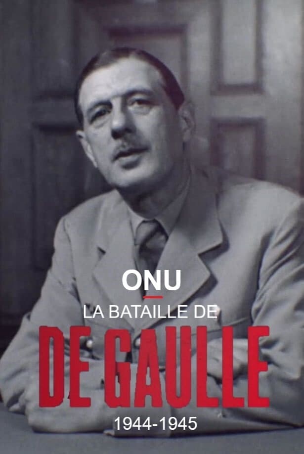 ONU : la bataille de De Gaulle, 1944-1945