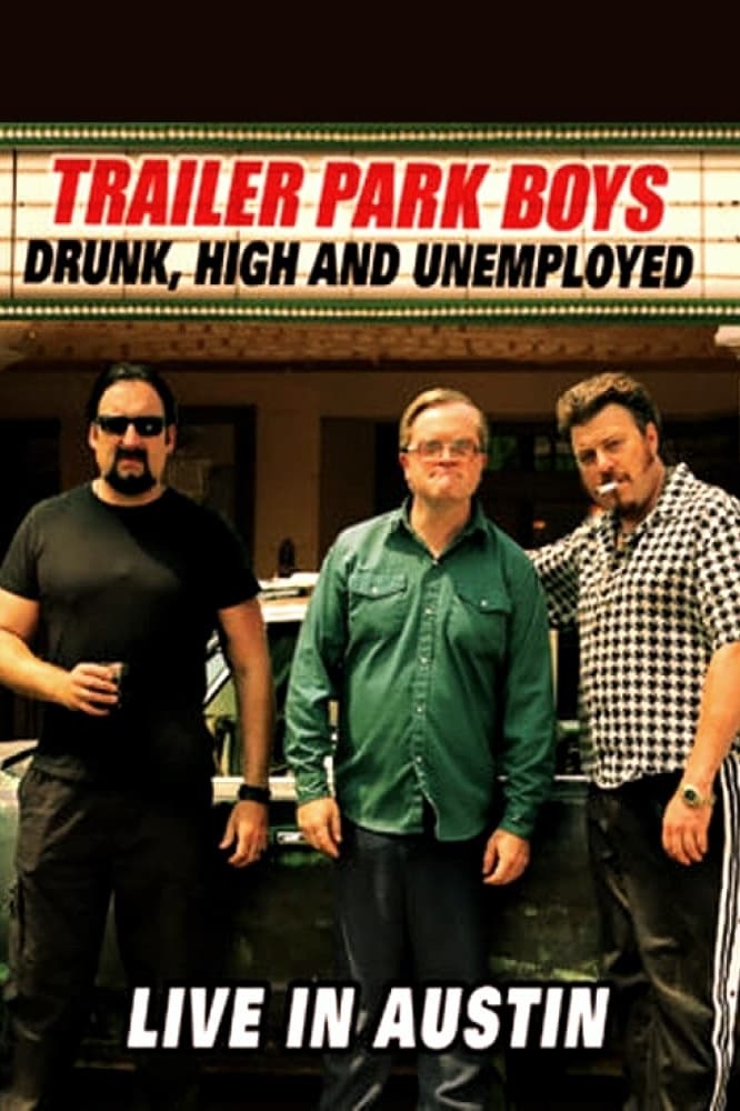 Trailer Park Boys: Drunk, High and Unemployed: Live In Austin