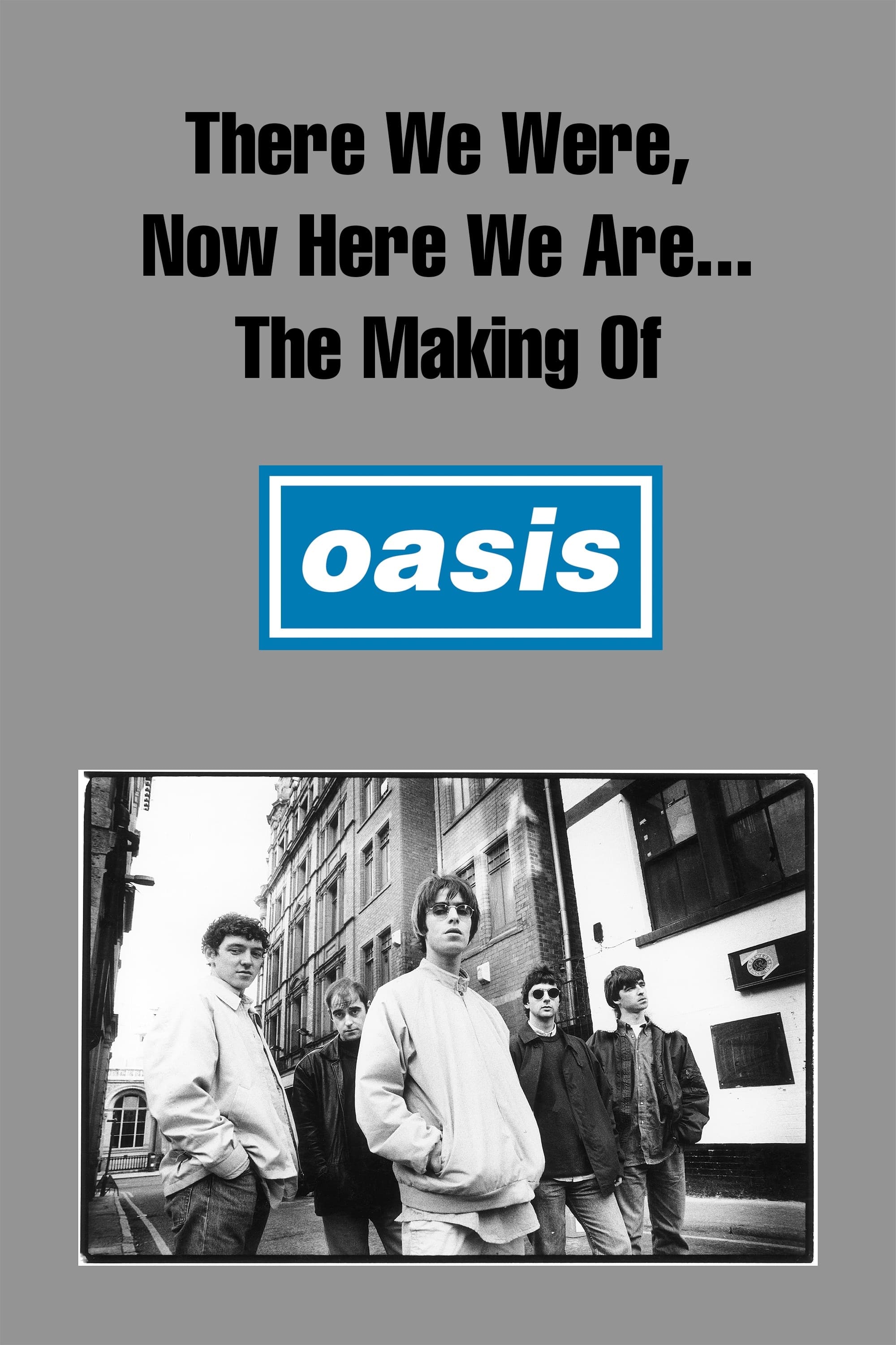 There We Were, Now Here We Are... The Making of Oasis (2004)