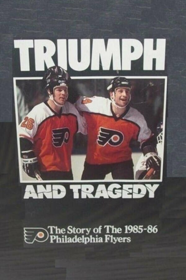 Triumph and Tragedy: The Story of the 1985-86 Philadelphia Flyers