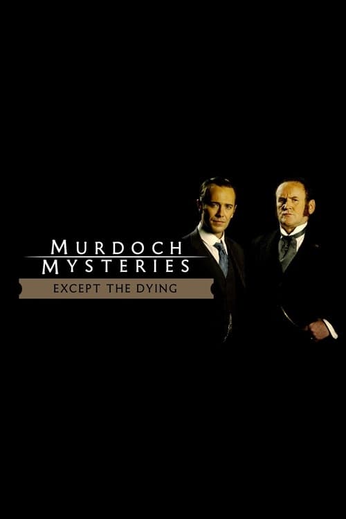 The Murdoch Mysteries: Except the Dying (2004)
