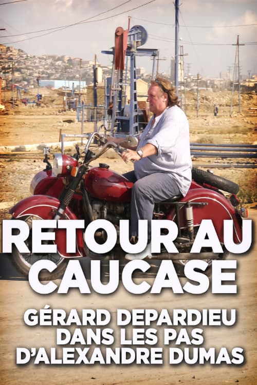 Retour au Caucase: Gérard Depardieu dans les pas d'Alexandre Dumas (2014)