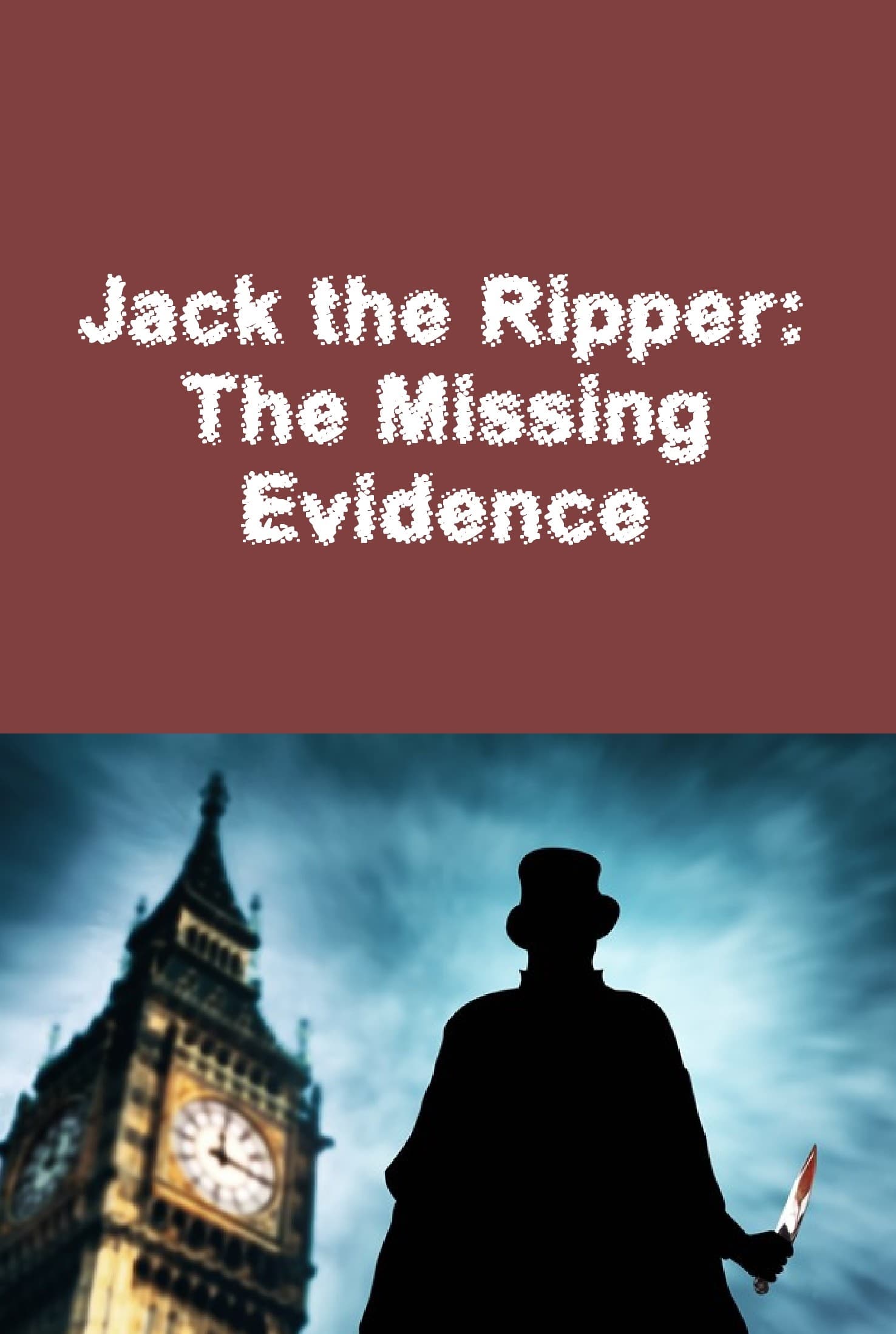 Jack the Ripper: The Missing Evidence (2014)