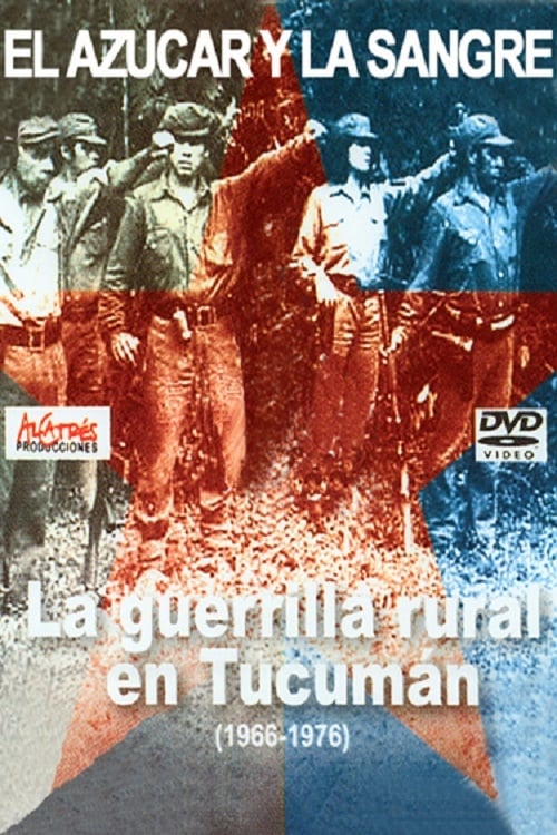 El azúcar y la sangre. La guerrilla rural en Tucumán 1966-1976