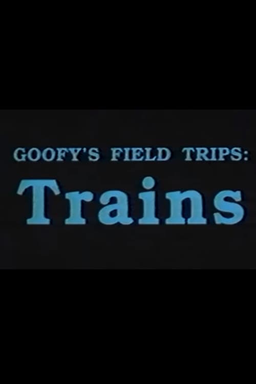 Goofy's Field Trips: Trains