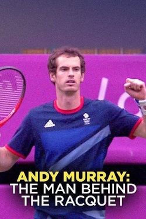 Andy Murray - The Man Behind The Racquet