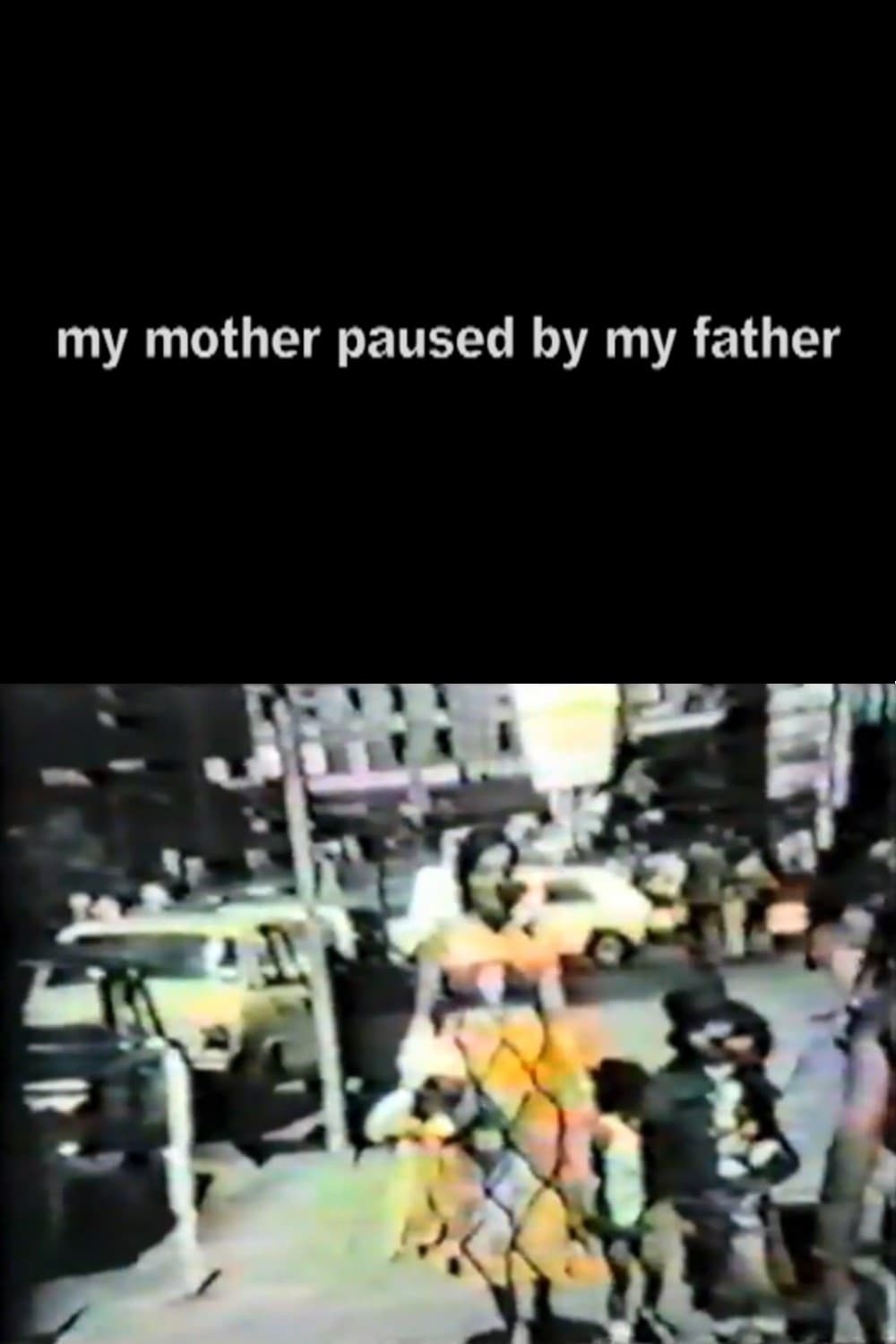 My Mother Paused By My Father
