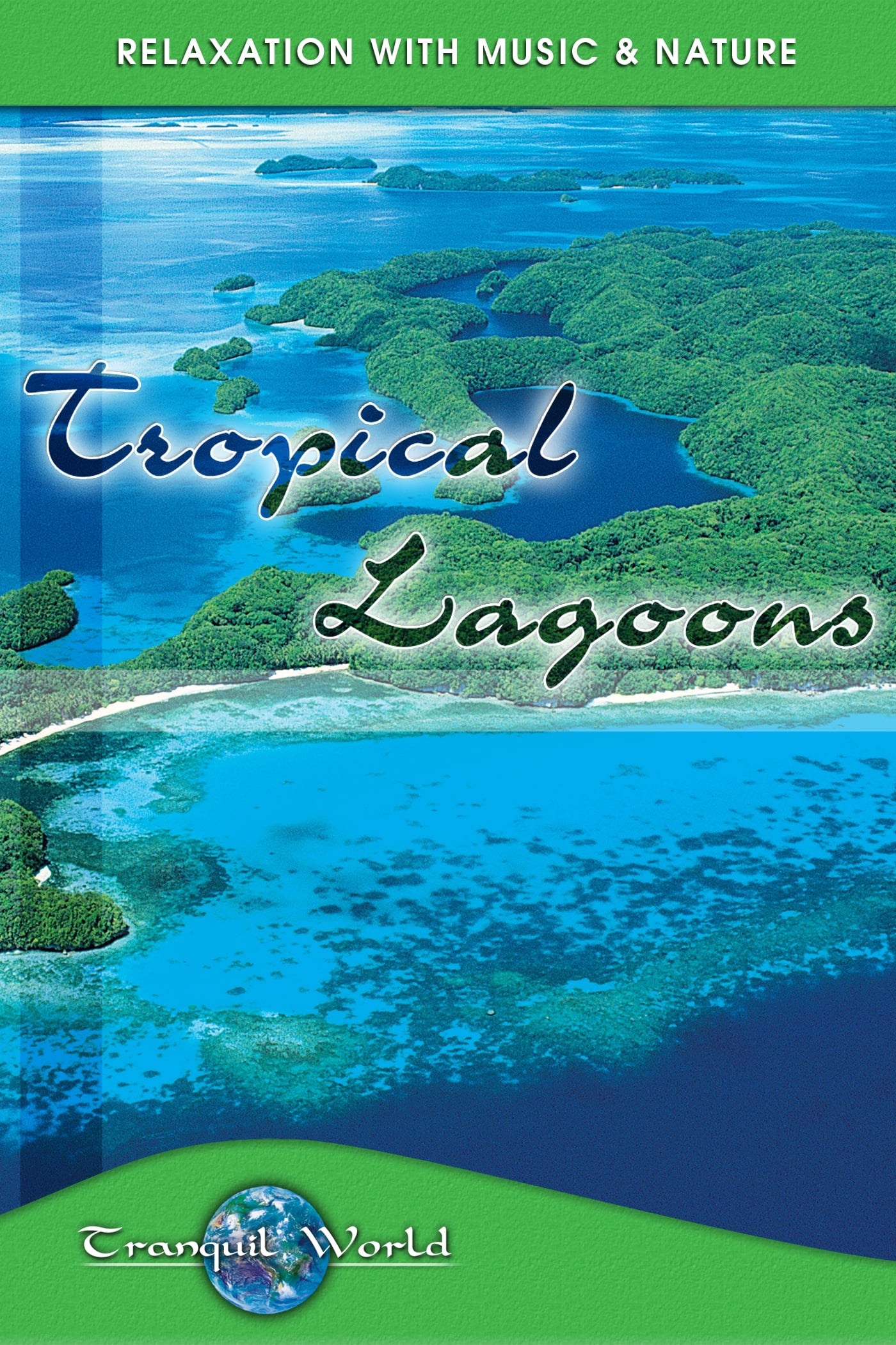 Tropical Lagoons: Tranquil World - Relaxation with Music & Nature