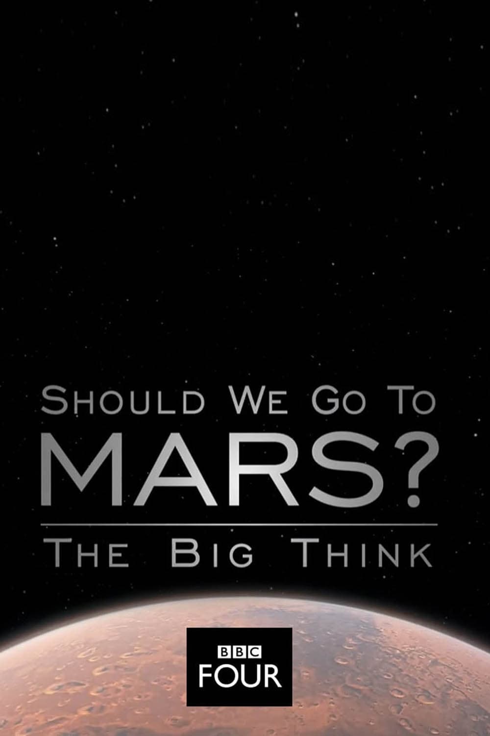 The Big Think: Should We Go to Mars?