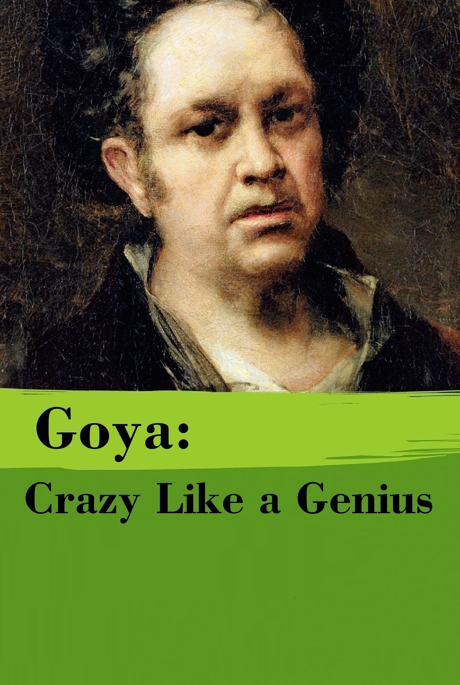 Goya: Crazy Like a Genius